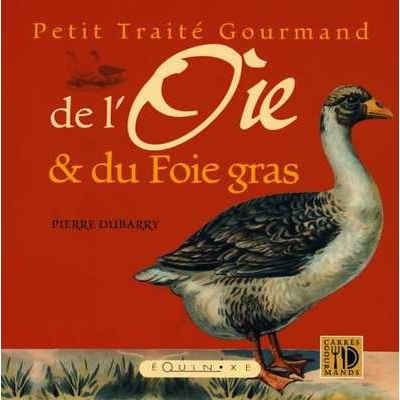Image de Petit traité gourmand de l'oie & du foie gras