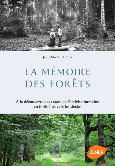 Image de La Mémoire des forêts. A la découverte des traces de l'activité humaine en forêt à travers les siècl