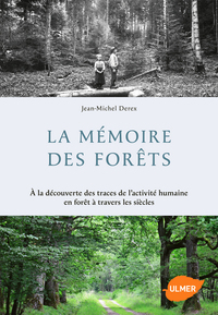 Image de La Mémoire des forêts. A la découverte des traces de l'activité humaine en forêt à travers les siècl