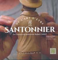 Image de De l'art d'être santonnier ou L'histoire du santonnier Robert Canut