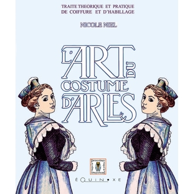 Image de L'art du costume d'Arles - traité théorique et pratique de coiffure et d'habillage