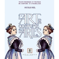 Image de L'art du costume d'Arles - traité théorique et pratique de coiffure et d'habillage