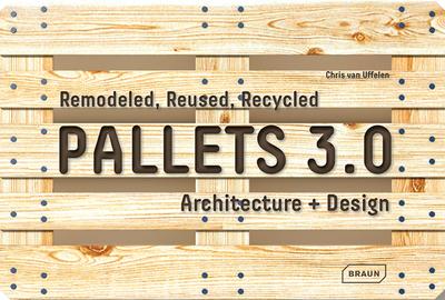 Picture of Pallets 3.0. Remodeled, Reused, Recycled