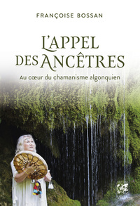 Image de L'Appel des ancêtres - Au coeur du chamanisme algonquien