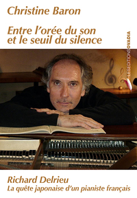 Picture of Entre l'orée du son et le seuil du silence : Richard Delrieu, la quête japonaise d'un pianiste franç