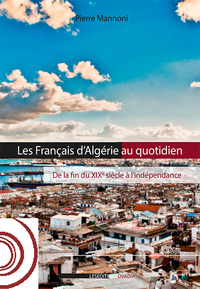 Picture of les français d'Algérie au quotidien, de la fin du XIXème siècle à l'indépendance