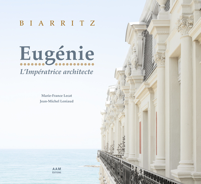 Image de Biarritz: Eugénie, l'impératrice architecte