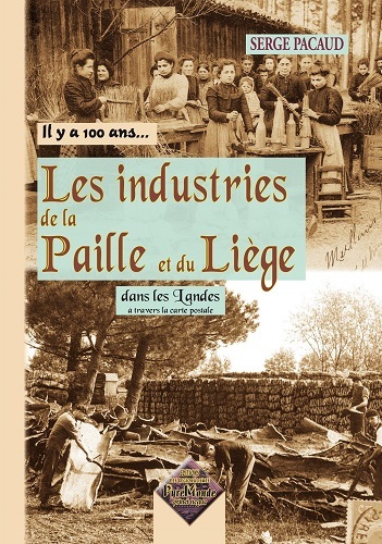 Image de Il y a cent ans, les industries de la paille & du liège - dans les Landes à travers la carte postale