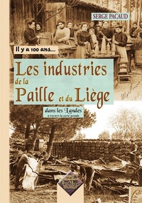 Image de Il y a cent ans, les industries de la paille & du liège - dans les Landes à travers la carte postale