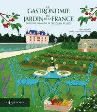 Image de LA GASTRONOMIE DU JARDIN DE LA FRANCE : TRADITIONS CULINAIRES DU CENTRE-VAL DE LOIRE
