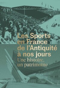 Image de Les Sports en France de l'Antiquité à nos jours - Une histoire, un patrimoine