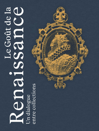 Picture of Le Goût de la Renaissance - Un dialogue entre collections