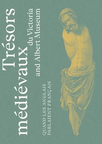 Picture of Trésors médiévaux du Victoria & Albert Museum - Quand les Anglais parlaient français
