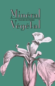 Picture of Minéral-Végétal. Fleurs de pierre