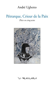 Picture of Pétrarque, crieur de la paix - pièce en cinq actes