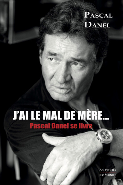 Image de J'AI LE MAL DE MERE : PASCAL DANEL SE LIVRE