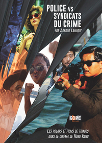 Image de Police vs Syndicats du crime - Les polars et films de triades dans le cinéma de Hong Kong