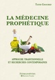 Image de La Médecine prophétique. Approche traditionnelle et recherches contemporaines