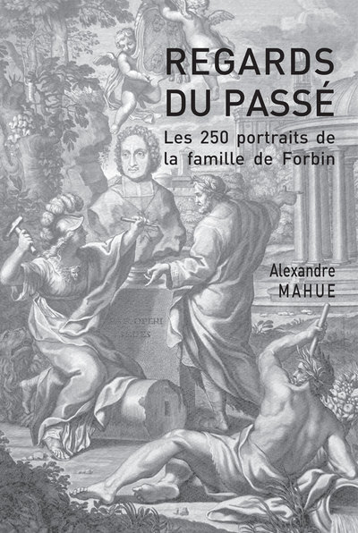 Image de Les 250 portraits de la famille de Forbin. Regards du passé (XVIe-XXe siècle)