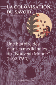 Image de La colonisation du savoir - une histoire des plantes médicinales du Nouveau monde,1492-1750