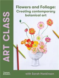 Picture of Art Class: Flowers and Foliage: Creating Contemporary Botanical Art /anglais