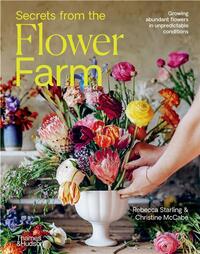 Picture of Secrets from the Flower Farm: Growing abundant flowers in unpredictable conditions /anglais