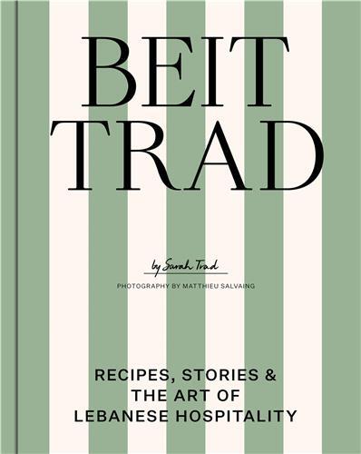 Image de Beit Trad: Recipes, stories & the Art of Lebanese hospitality /anglais