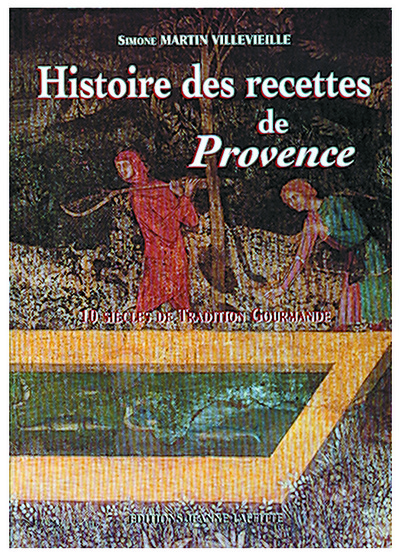Image de Histoire des recettes de Provence - dix siècles de tradition gourmande avec les 310 plus fameuses recettes
