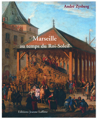 Picture of Marseille au temps du Roi-Soleil - la ville, les galères, l'arsenal, 1660 à 1715