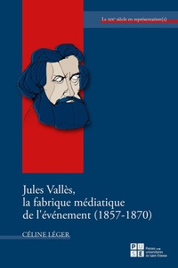 Image de Jules Vallès, la fabrique médiatique de l'événement (1857-1870)