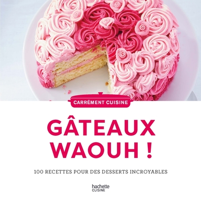 Image de 100 recettes de Gateaux waaaouhh !