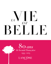 Picture of La Vie est belle - Lancôme 1935-2015 : 80 years of french beauty
