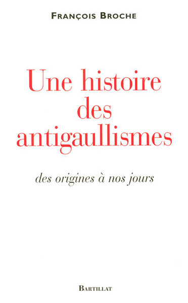 Image de Une histoire des antigaullismes des origines à nos jours