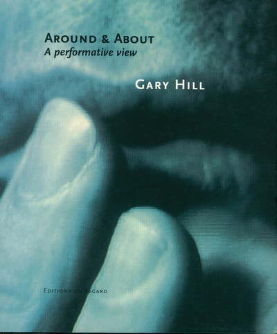 Picture of Gary Hill - Around and about a performative view