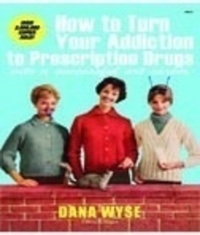 Picture of DANA WYSE - How to turn addiction to prescription