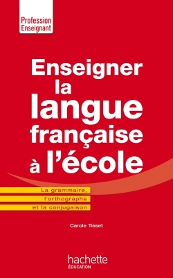 Picture of Enseigner la langue française à l'école - La grammaire, le vocabulaire et la conjugaison