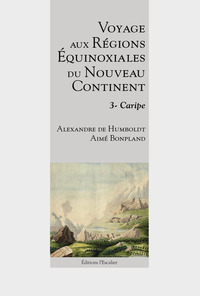 Picture of Voyage aux régions équinoxiales du nouveau continent - Tome 3 - Caripe