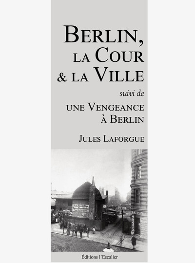Image de Berlin, la Cour et la Ville (suivi de : Une Vengeance à Berlin)