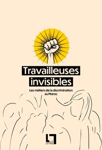 Image de Travailleuses invisibles, Les métiers de la discrimination au Maroc