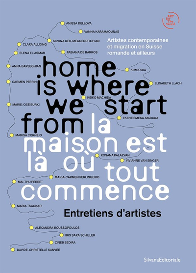 Image de HOME IS WHERE WE START FROM. LA MAISON EST LA OU TOUT COMMENCE : ENTRETIENS D'ARTISTES (FR-ENG)