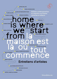 Image de HOME IS WHERE WE START FROM. LA MAISON EST LA OU TOUT COMMENCE : ENTRETIENS D'ARTISTES (FR-ENG)