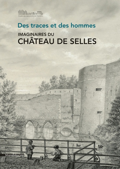 Picture of Des traces et des hommes - imaginaires du château de Selles