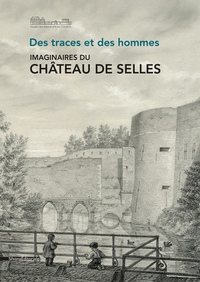 Picture of Des traces et des hommes - imaginaires du château de Selles