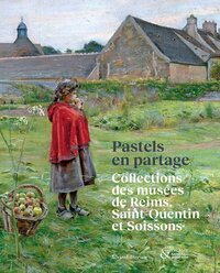 Picture of PASTELS EN PARTAGE : COLLECTIONS DES MUSEES DE REIMS, SAINT-QUENTIN ET SOISSONS