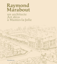 Image de RAYMOND MARABOUT : UN ARCHITECTE ART DECO A MANTES-LA-JOLIE