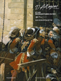Picture of D'Artagnan et les mousquetaires du roi - aux sources du mythe