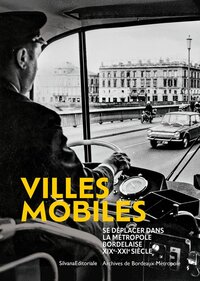 Picture of VILLES MOBILES, SE DEPLACER DANS LA METROPOLE BORDELAISE. XIXEme - XXIEme SIECLES.