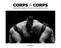 Picture of CORPS A CORPS. PHILIPPE MARINIG ET LES LUTTEURS DE SUMO