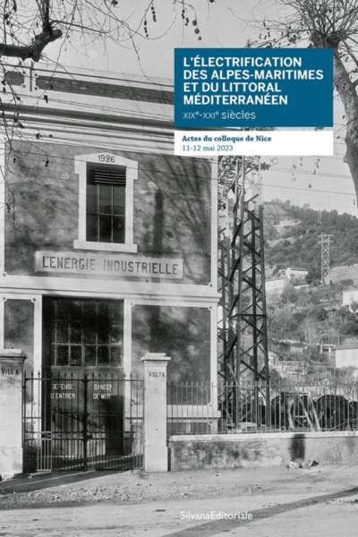 Image de ELECTRIFICATION DES ALPES-MARITIMES ET DU LITTORAL MEDITERRANEEN XIXe-XXIEme SIECLES : ACTES DU COLL