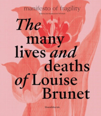 Picture of The many lives and deaths of Louise Brunet - manifesto of fragility